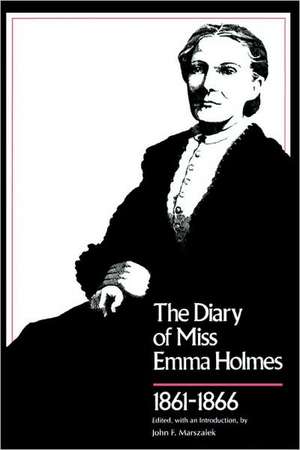 Diary of Miss Emma Holmes, 1861--1866 de Emma Holmes