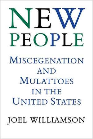 New People: Miscegenation and Mulattoes in the United States de Joel Williamson