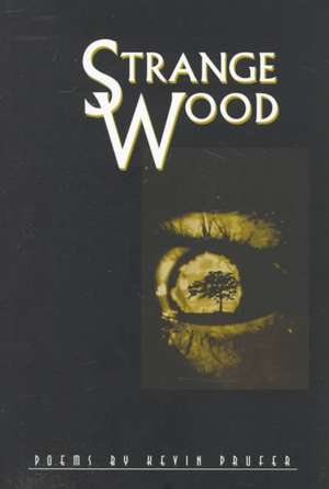 Strange Wood: Poems de Kevin Prufer