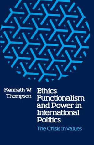 Ethics, Functionalism, and Power in International Politics de Kenneth W Thompson