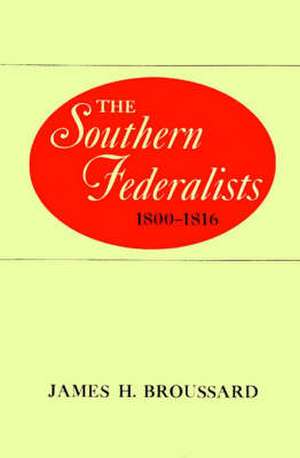 The Southern Federalists de James H. Broussard