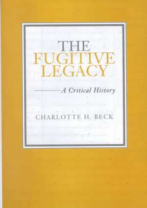 The Fugitive Legacy: A Critical History de Charlotte H. Beck