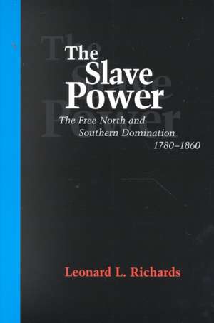 The Slave Power: The Free North and Southern Domination, 1780--1860 de Leonard L. Richards