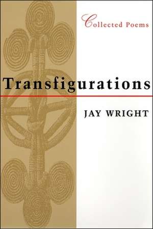 Transfigurations: Collected Poems de Jay Wright