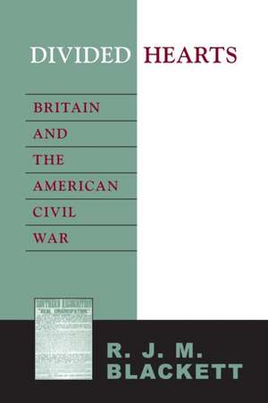 Divided Hearts: Britain and the American Civil War de R. J. M. Blackett