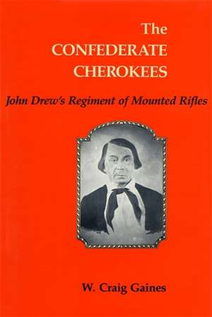 The Confederate Cherokees de W. Craig Gaines