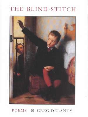 The Blind Stitch: Poems de Greg Delanty