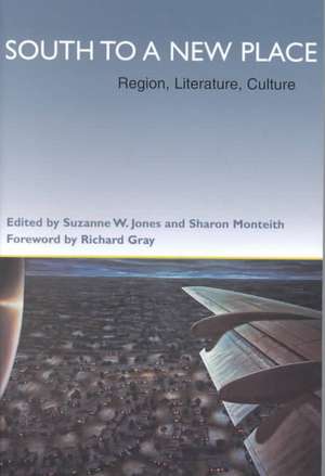 South to a New Place: Region, Literature, Culture de Richard J. Gray