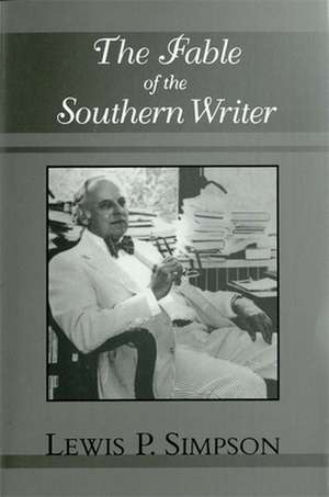 The Fable of the Southern Writer de Lewis P. Simpson