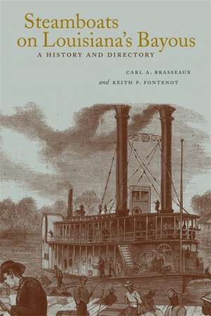 Steamboats on Louisiana's Bayous: A History and Directory de Carl A. Brasseaux