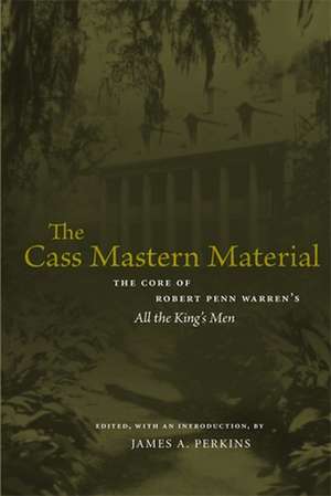 The Cass Mastern Material: The Core of Robert Penn Warren's "All the King's Men" de James A. Perkins