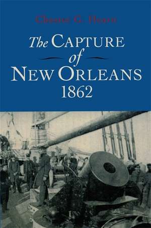 Capture of New Orleans, 1862 (Revised) de Chester G. Hearn