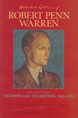 Selected Letters of Robert Penn Warren: Volume Three Triumph and Transition, 1943-1952 de William Bedford Clark