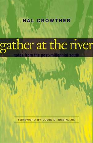 Gather at the River: Notes from the Post-Millennial South de Hal Crowther