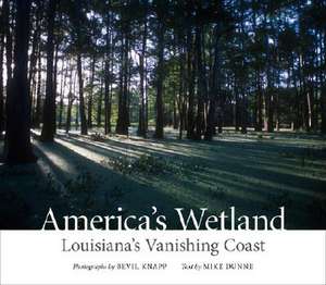 America's Wetland: Louisiana's Vanishing Coast de Mike Dunne