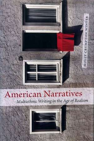 American Narratives: Multiethnic Writing in the Age of Realism de Molly Crumpton Winter