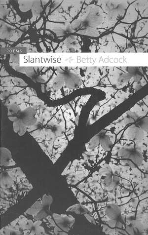 Slantwise: Poems de Betty Adcock