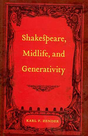 Shakespeare, Midlife, and Generativity de Karl F. Zender