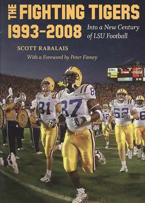 The Fighting Tigers, 1993-2008: Into a New Century of LSU Football de Scott Rabalais