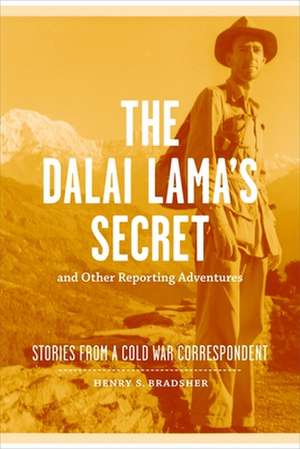 The Dalai Lama's Secret and Other Reporting Adventures: Stories from a Cold War Correspondent de Henry S. Bradsher