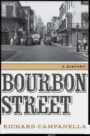 Bourbon Street: A History de Richard Campanella