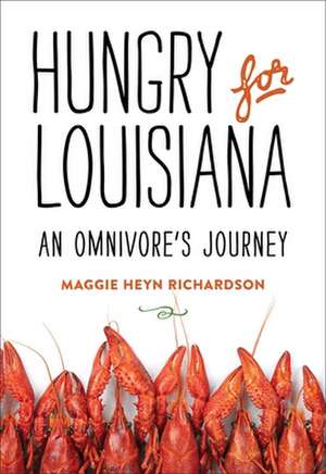 Hungry for Louisiana: An Omnivore's Journey de Maggie Heyn Richardson