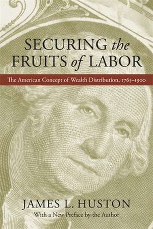 Securing the Fruits of Labor de James L. Huston