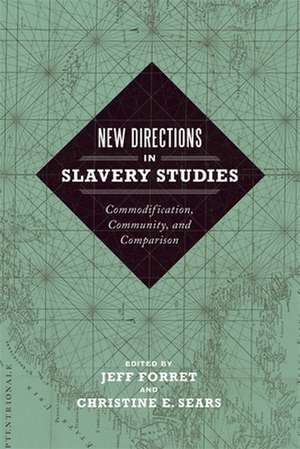 New Directions in Slavery Studies: Commodification, Community, and Comparison de Jeff Forret