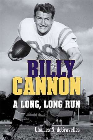 Billy Cannon: A Long, Long Run de Charles N. Degravelles