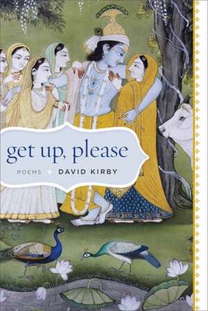 Get Up, Please: Poems de David Kirby