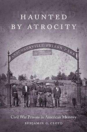 Haunted by Atrocity de Benjamin G. Cloyd