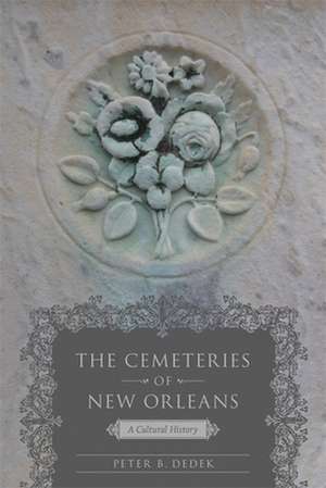 The Cemeteries of New Orleans de Peter B. Dedek