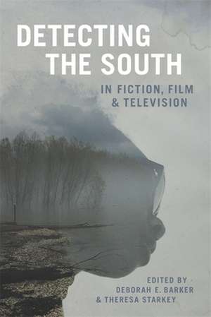 Detecting the South in Fiction, Film, and Television de Deborah E Barker