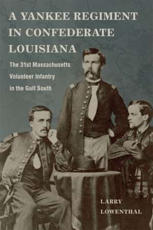 A Yankee Regiment in Confederate Louisiana de Larry Lowenthal