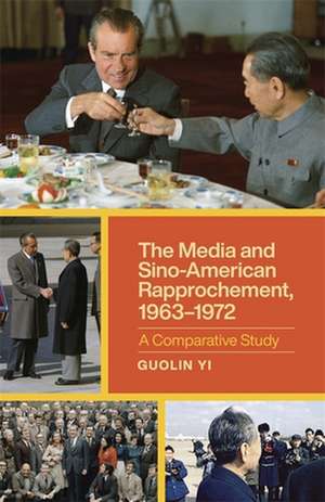 Media and Sino-American Rapprochement, 1963-1972 de Guolin Yi