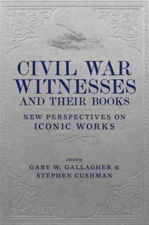 Civil War Witnesses and Their Books de Gary W. Gallagher