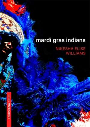 Mardi Gras Indians de Nikesha Williams