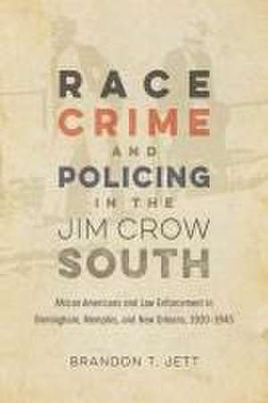 Race, Crime, and Policing in the Jim Crow South de Brandon T Jett