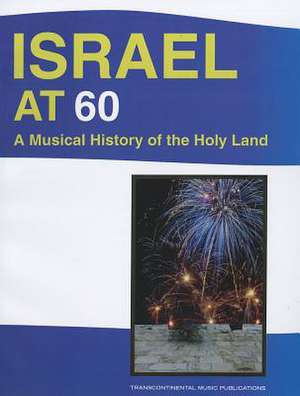 Israel at 60: A Musical History of the Holy Land de Hal Leonard Publishing Corporation