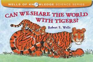 Can We Share the World with Tigers? de Robert E. Wells