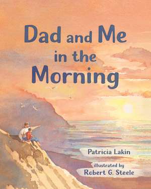 Dad and Me in the Morning de Patricia Lakin