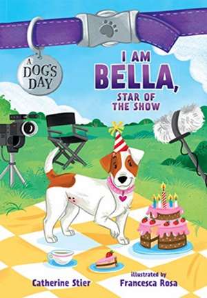 I Am Bella, Star of the Show de Catherine Stier