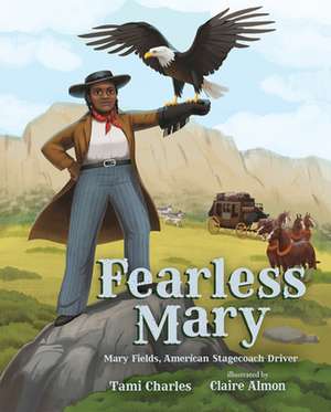 Fearless Mary: Mary Fields, American Stagecoach Driver de Tami Charles