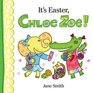 It's Easter, Chloe Zoe! de Jane Smith