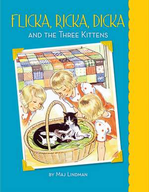 Flicka, Ricka, Dicka and the Three Kittens de Maj Lindman