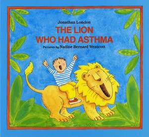 The Lion Who Had Asthma de Jonathan London