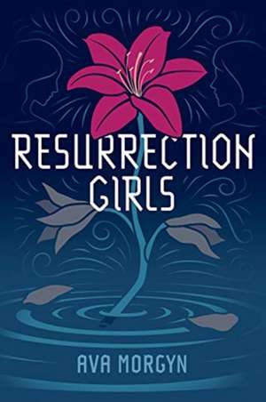 Resurrection Girls de Ava Morgyn