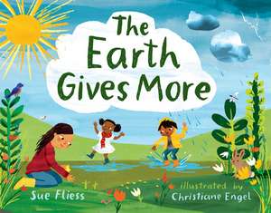 The Earth Gives More de Sue Fliess