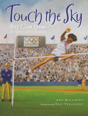 Touch the Sky: Alice Coachman, Olympic High Jumper de Ann Malaspina