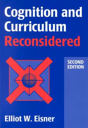 Cognition and Curriculum Reconsidered de Elliot W. Eisner